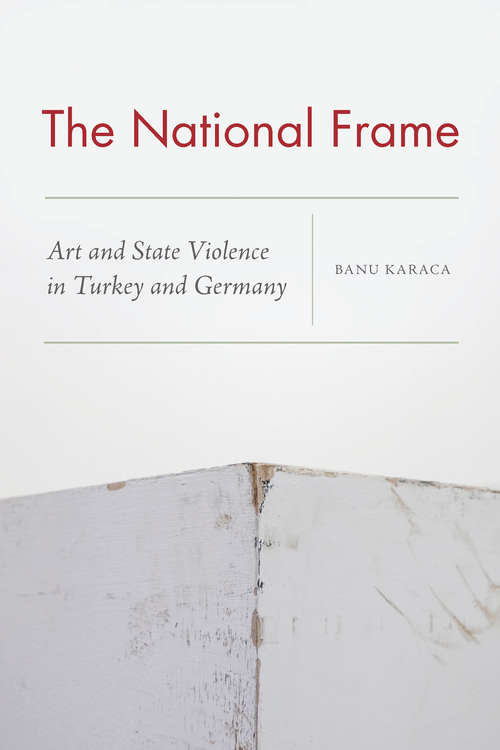 The National Frame: Art and State Violence in Turkey and Germany