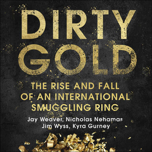 Book cover of Dirty Gold: The Rise and Fall of an International Smuggling Ring