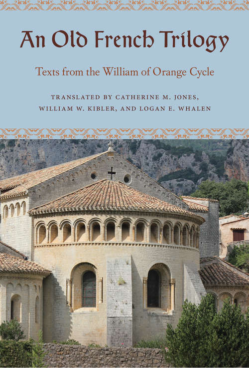 An Old French Trilogy: Texts from the William of Orange Cycle