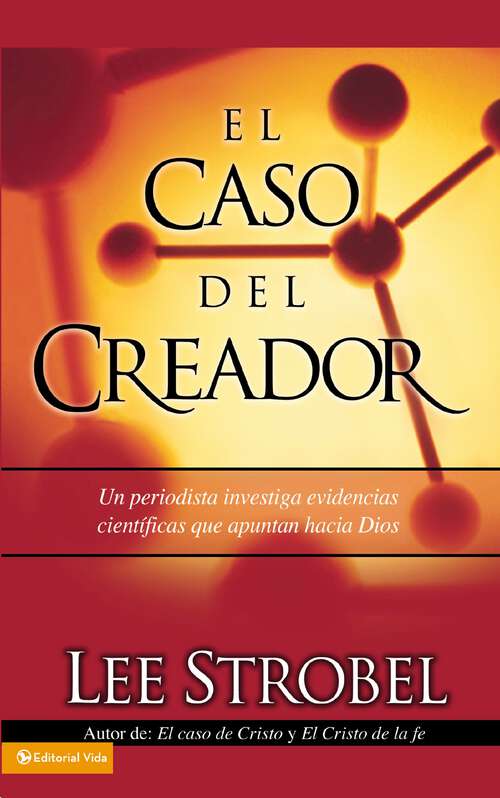Book cover of El caso del creador: Un periodista investiga evidencias científicas que apuntan hacia Dios.