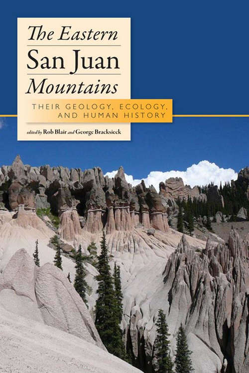 The Eastern San Juan Mountains: Their Ecology, Geology, and Human History (G - Reference, Information And Interdisciplinary Subjects Ser.)