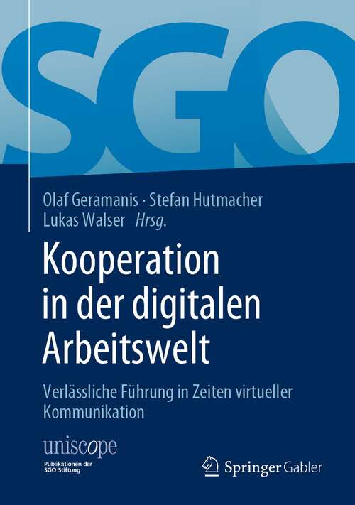 Kooperation in der digitalen Arbeitswelt: Verlässliche Führung in Zeiten virtueller Kommunikation (uniscope. Publikationen der SGO Stiftung)