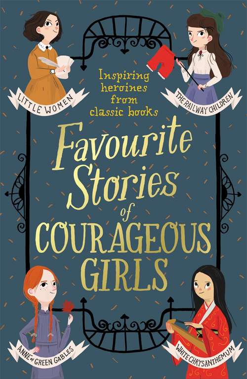 Book cover of Favourite Stories of Courageous Girls: inspiring heroines from classic children's books