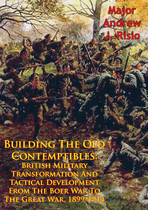 Book cover of Building The Old Contemptibles: British Military Transformation And Tactical Development From The Boer War To The Great War, 1899-1914