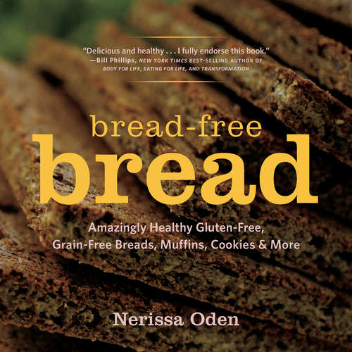 Book cover of Bread-Free Bread: Amazingly Healthy Gluten-Free, Grain-Free Breads, Muffins, Cookies & More