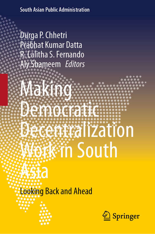 Book cover of Making Democratic Decentralization Work in South Asia: Looking Back and Ahead (South Asian Public Administration)