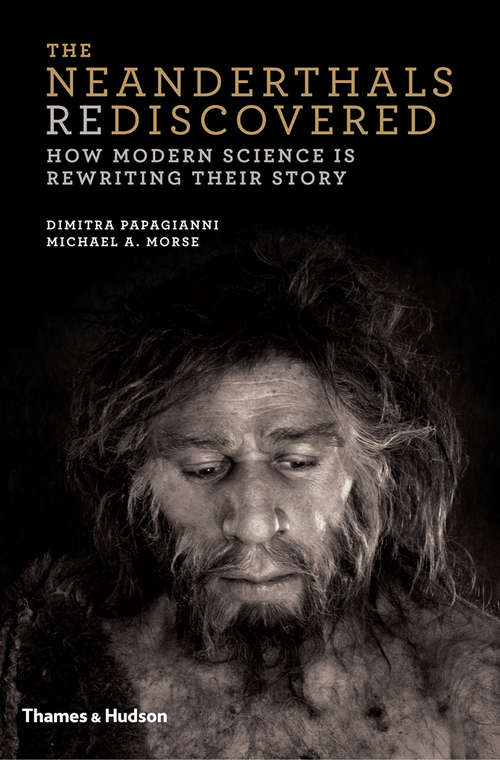 Book cover of The Neanderthals Rediscovered: How Modern Science Is Rewriting Their Story