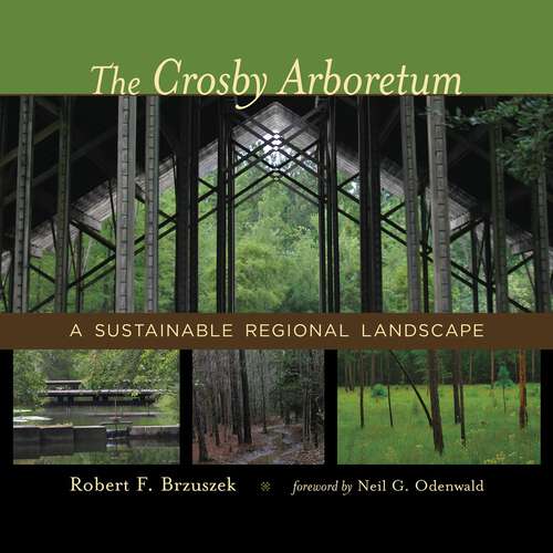 Book cover of The Crosby Arboretum: A Sustainable Regional Landscape (Reading the American Landscape)