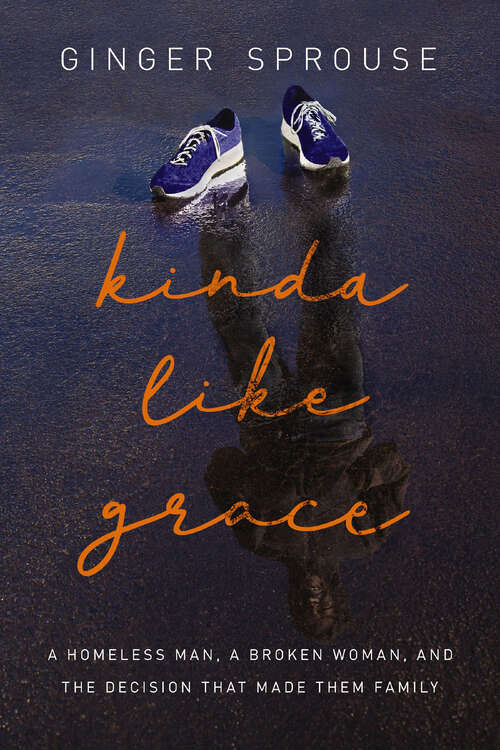 Book cover of Kinda Like Grace: A Homeless Man, a Broken Woman, and the Decision That Made Them Family