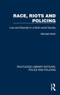 Race, Riots and Policing: Lore and Disorder in a Multi-racist Society (Routledge Library Editions: Police and Policing)