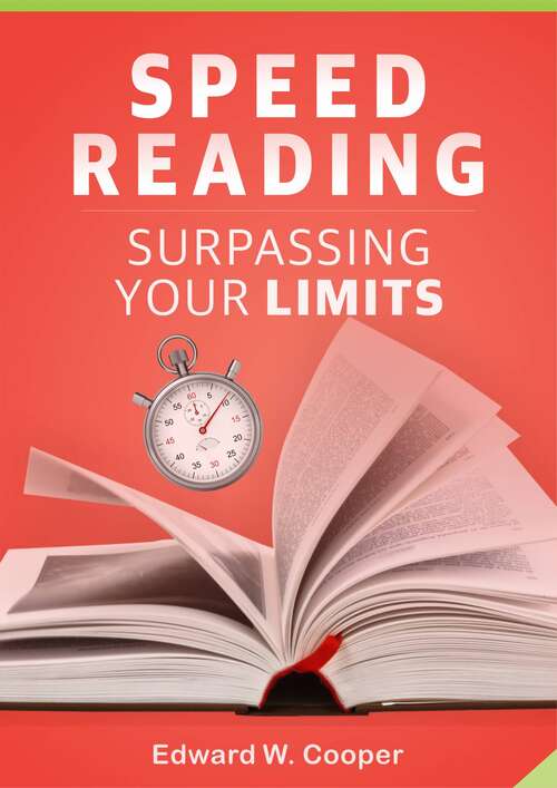 Speed Reading: read better and faster with these speed-reading and memorization methods (for study or for leisure)