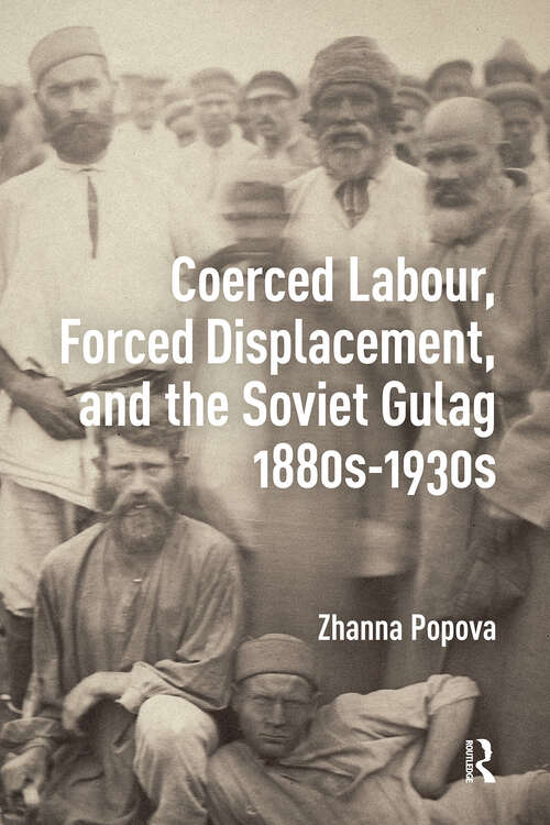 Book cover of Coerced Labour, Forced Displacement, and the Soviet Gulag, 1880s-1930s First Edition