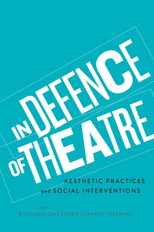 In Defence of Theatre: Aesthetic Practices and Social Interventions