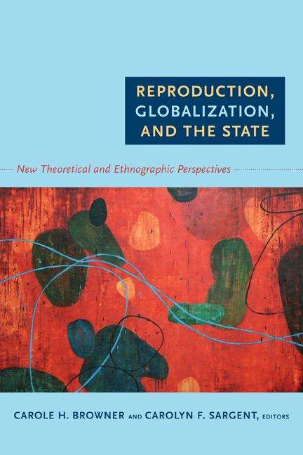 Reproduction, Globalization, and the State: New Theoretical and Ethnographic Perspectives