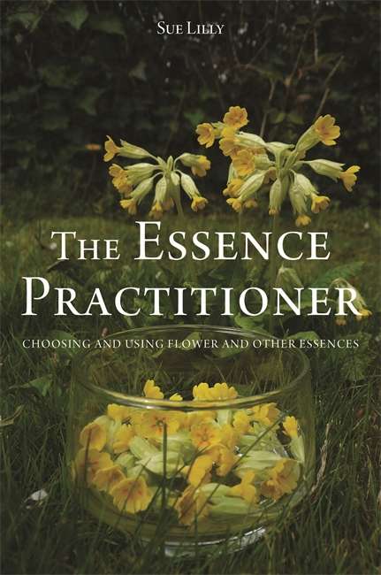 Book cover of The Essence Practitioner: Choosing and using flower and other essences