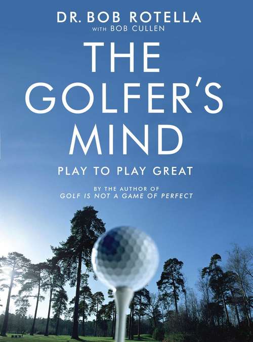 Book cover of The Golfer's Mind: Play To Play Great