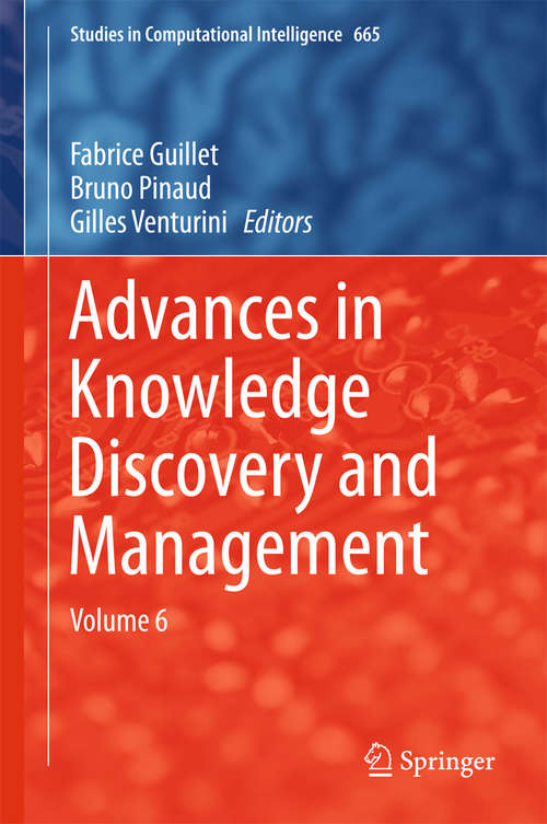 Advances in Knowledge Discovery and Management: Volume 6 (Studies in Computational Intelligence #665)