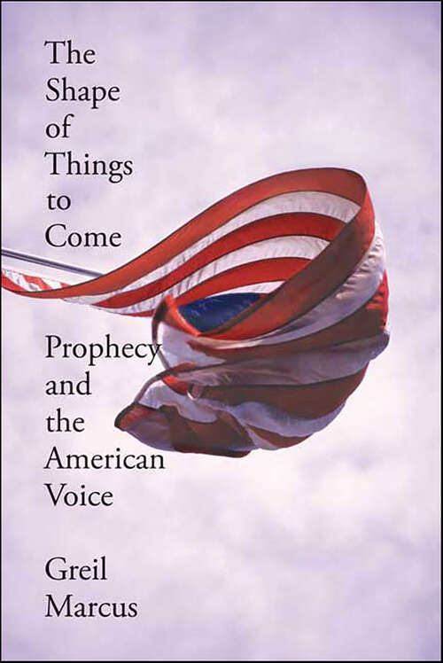 Book cover of The Shape of Things to Come: Prophecy and the American Voice