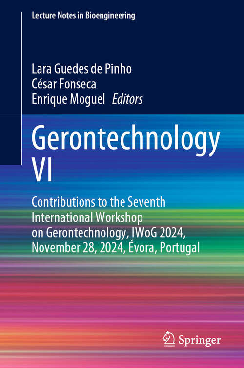 Book cover of Gerontechnology VI: Contributions to the Seventh International Workshop on Gerontechnology, IWoG 2024, November 28, 2024, Évora, Portugal (Lecture Notes in Bioengineering)