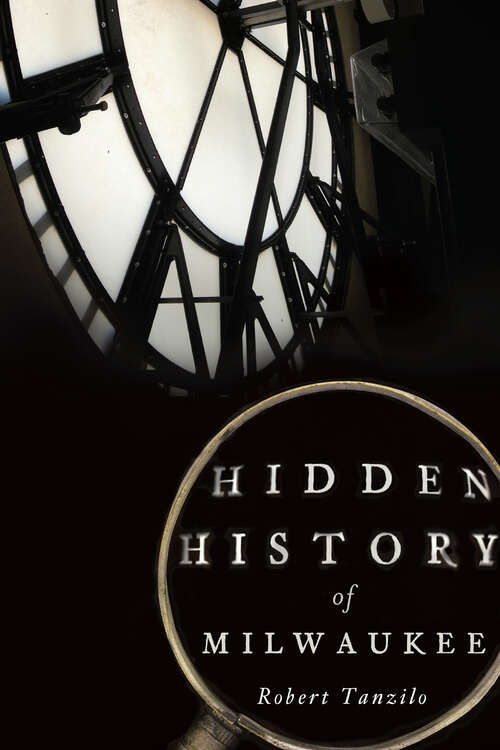 Book cover of Hidden History of Milwaukee (Hidden History)