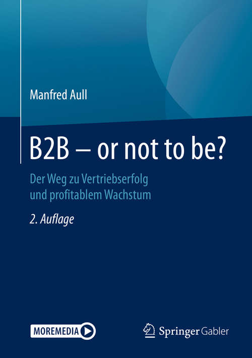 Book cover of B2B - or not to be?: Der Weg zu Vertriebserfolg und profitablem Wachstum (2. Aufl. 2020)