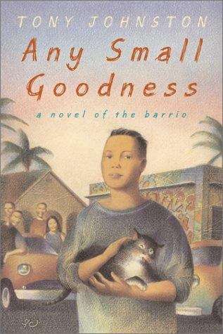 Book cover of Any Small Goodness: A Novel of the Barrio