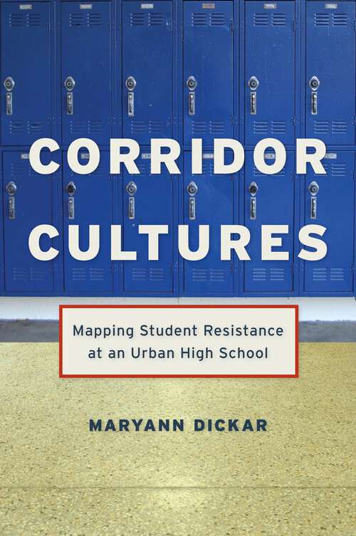 Book cover of Corridor Cultures: Mapping Student Resistance at an Urban School (Qualitative Studies in Psychology #15)
