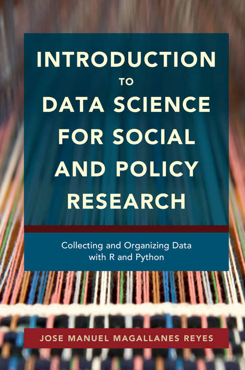 Introduction  to  Data  Science  for Social and Policy Research: Collecting and Organizing Data with R and Python