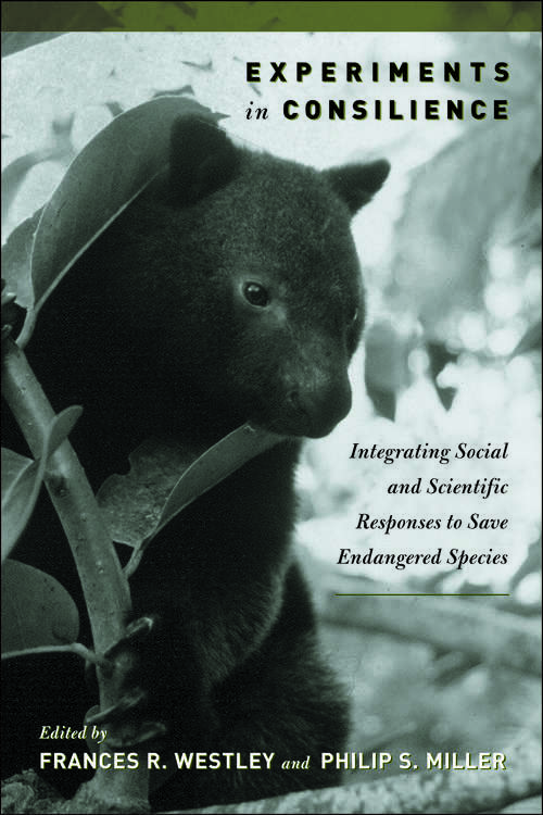 Experiments in Consilience: Integrating Social And Scientific Responses To Save Endangered Species