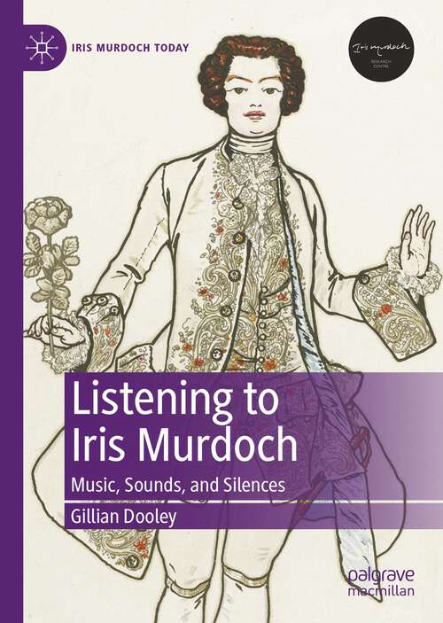 Book cover of Listening to Iris Murdoch: Music, Sounds, and Silences (1st ed. 2022) (Iris Murdoch Today Ser.)