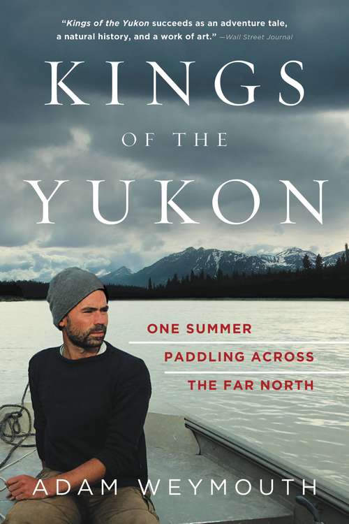 Book cover of Kings of the Yukon: One Summer Paddling Across the Far North