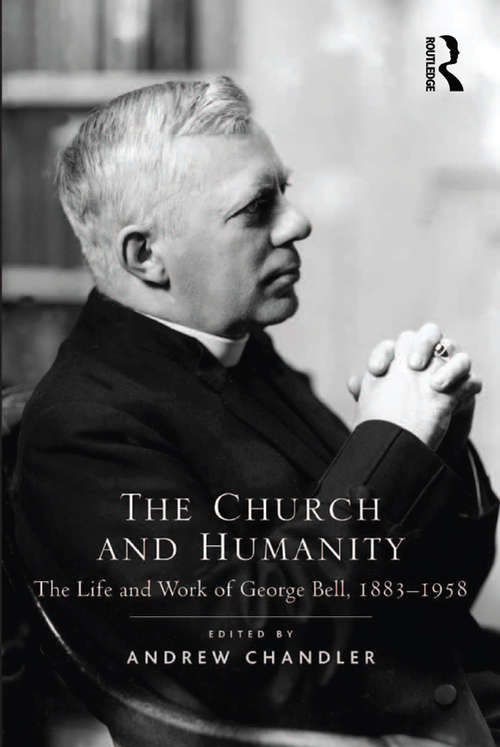The Church and Humanity: The Life and Work of George Bell, 1883–1958