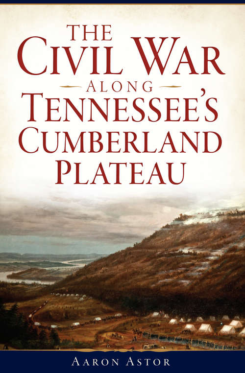Civil War along Tennessee's Cumberland Plateau, The (Civil War Series)
