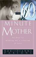 The Sixty-Minute Mother: An Hour of Reading for a Lifetime of Love