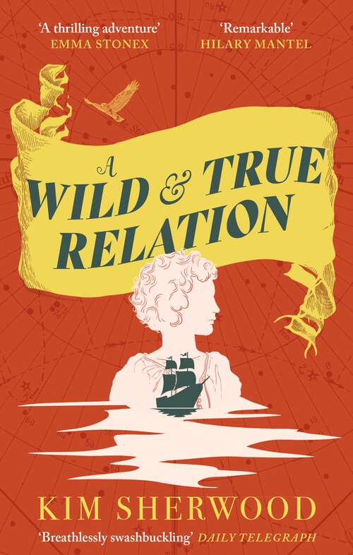 Book cover of A Wild & True Relation: A ‘remarkable’ (Hilary Mantel) feminist adventure story of smuggling and myth-making
