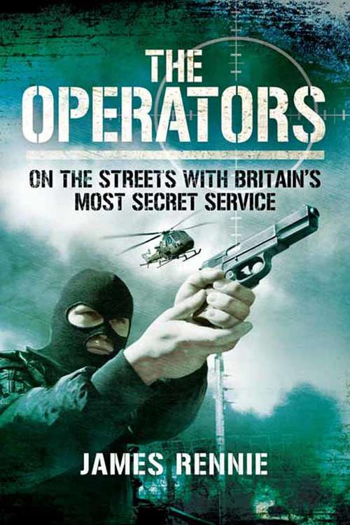 Book cover of The Operators: On The Street with Britain's Most Secret Service (Pen And Sword Military Classics Ser.)