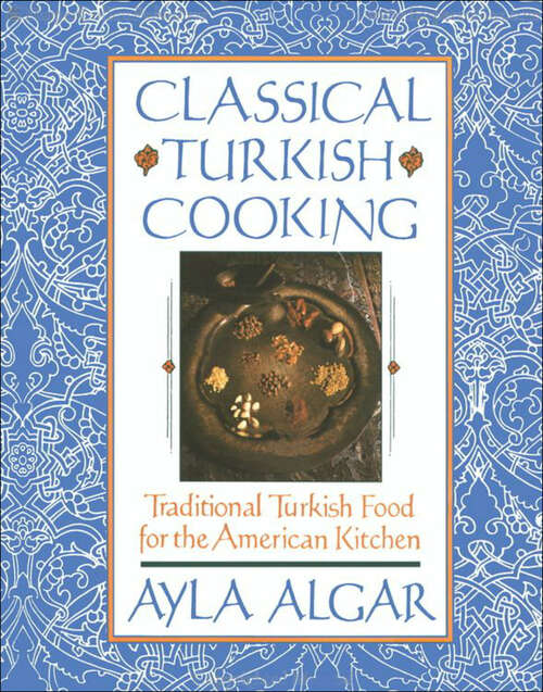 Book cover of Classical Turkish Cooking: Traditional Turkish Food for the American Kitchen