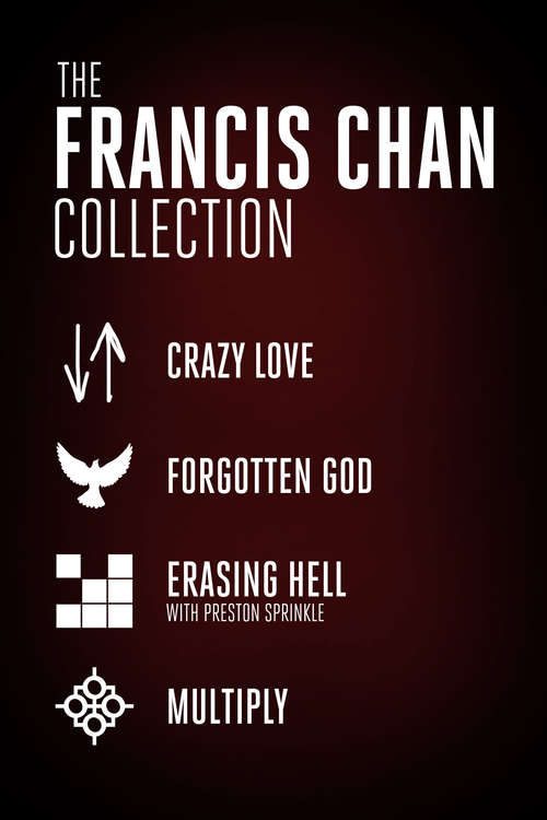 The Francis Chan Collection: Crazy Love, Forgotten God, Erasing Hell, and Multiply
