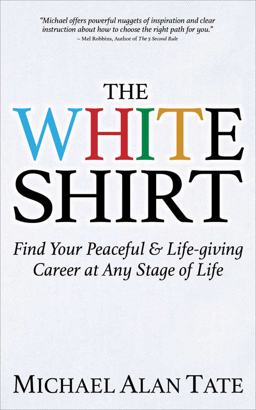 The White Shirt: Find Your Peaceful & Life-giving Career at Any Stage of Life