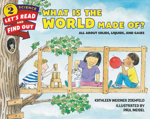 Book cover of What Is the World Made Of?: All About Solids, Liquids, and Gases (Let's-Read-and-Find-Out Science 2)