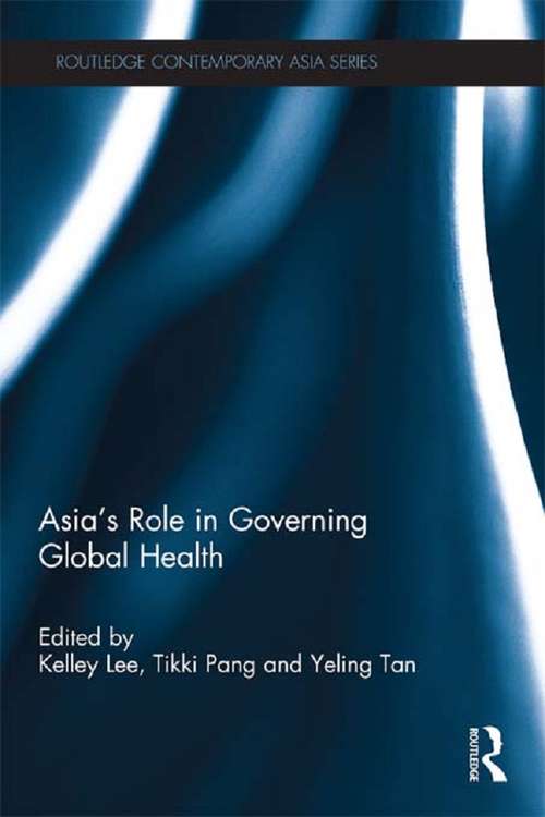 Asia's Role in Governing Global Health (Routledge Contemporary Asia Series)