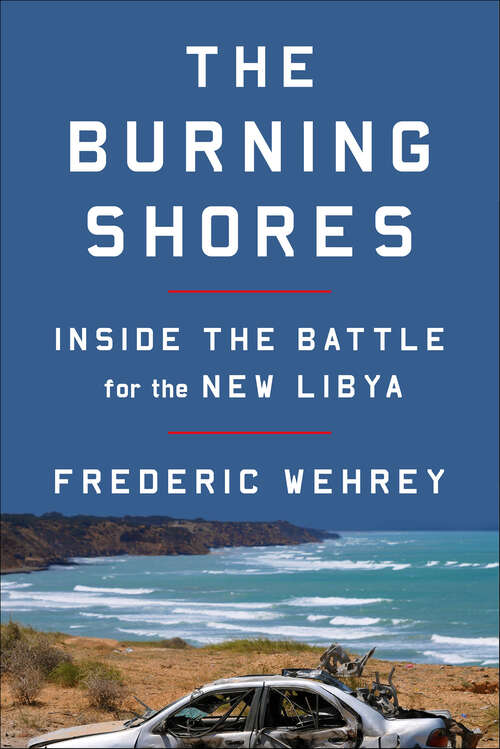 Book cover of The Burning Shores: Inside the Battle for the New Libya