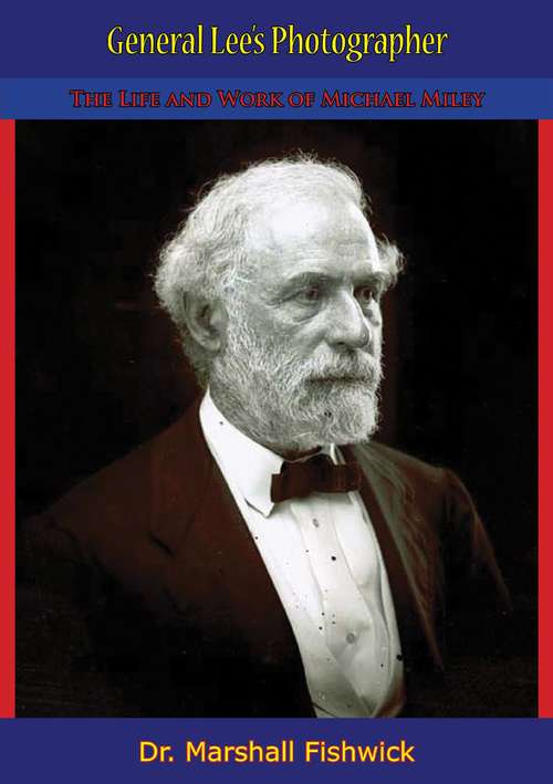 Book cover of General Lee’s Photographer: The Life and Work of Michael Miley