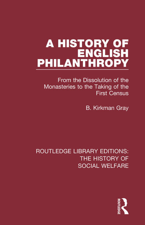 Book cover of A History of English Philanthropy: From the Dissolution of the Monasteries to the Taking of the First Census (Routledge Library Editions: The History of Social Welfare)