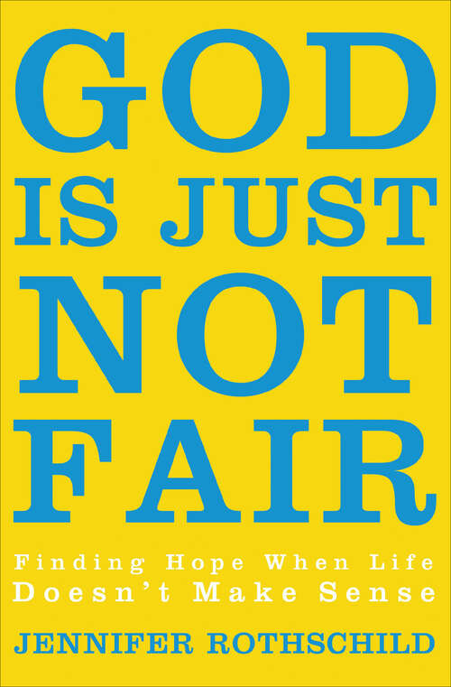 Book cover of God Is Just Not Fair: Finding Hope When Life Doesn’t Make Sense