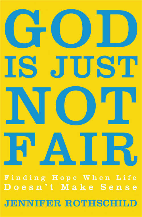 Book cover of God Is Just Not Fair: Finding Hope When Life Doesn't Make Sense