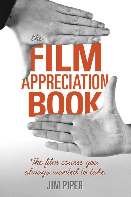 The Film Appreciation Book: The Film Course You Always Wanted to Take