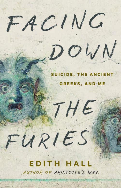 Book cover of Facing Down the Furies: Suicide, the Ancient Greeks, and Me