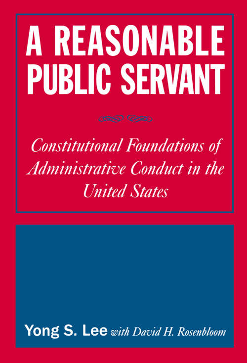 A Reasonable Public Servant: Constitutional Foundations of Administrative Conduct in the United States