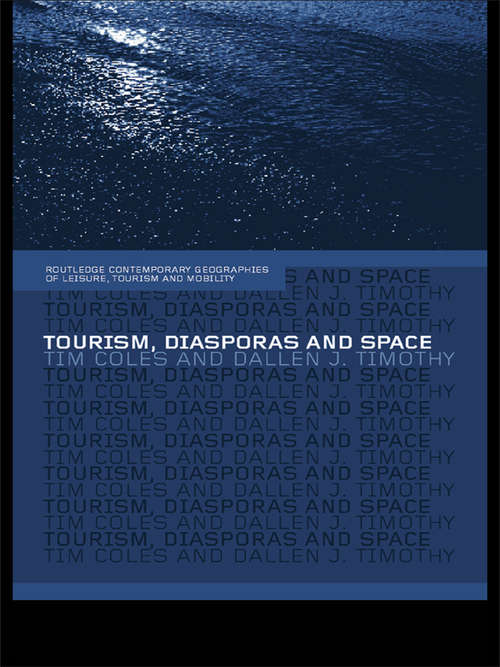 Tourism, Diasporas and Space (Contemporary Geographies of Leisure, Tourism and Mobility)